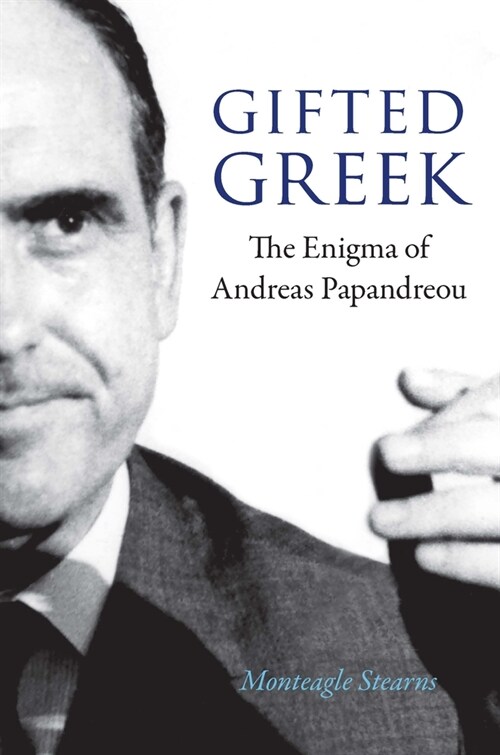 Gifted Greek: The Enigma of Andreas Papandreou (Hardcover)