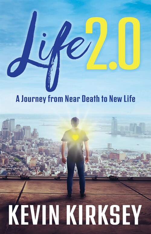 Life 2.0: A Journey from Near Death to New Life (Paperback)