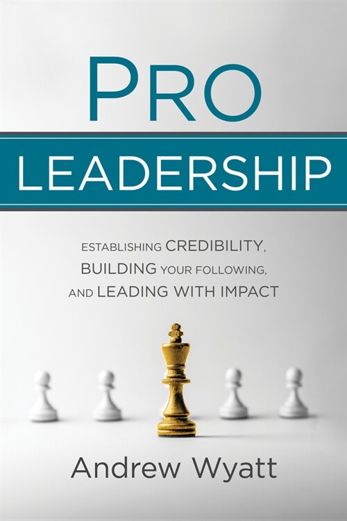 Pro Leadership: Establishing Your Credibility, Building Your Following and Leading with Impact (Paperback)