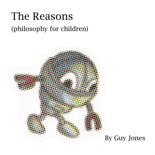 The Reasons: Philosophy for children (Paperback)