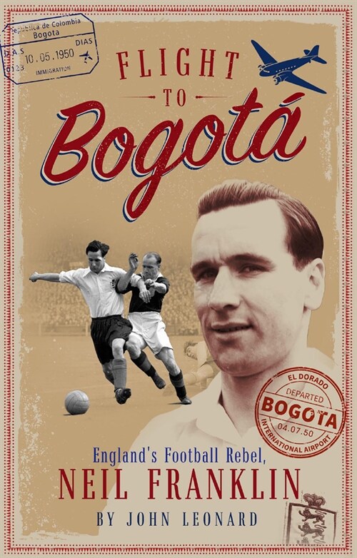 Flight to Bogota : Englands Football Rebel, Neil Franklin (Paperback)