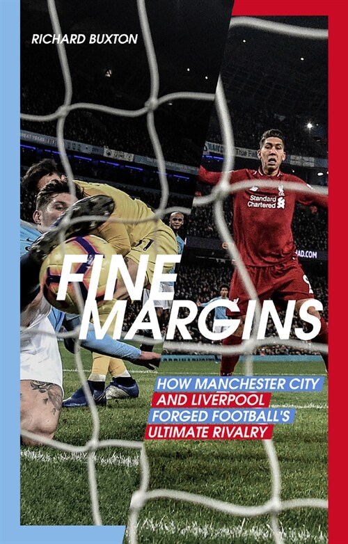 Fine Margins : How Manchester City and Liverpool Forged Footballs Ultimate Rivalry (Paperback)
