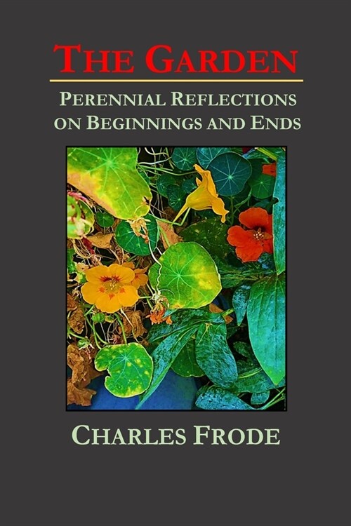 The Garden: Perennial Reflections on Beginnings and Ends (Paperback)