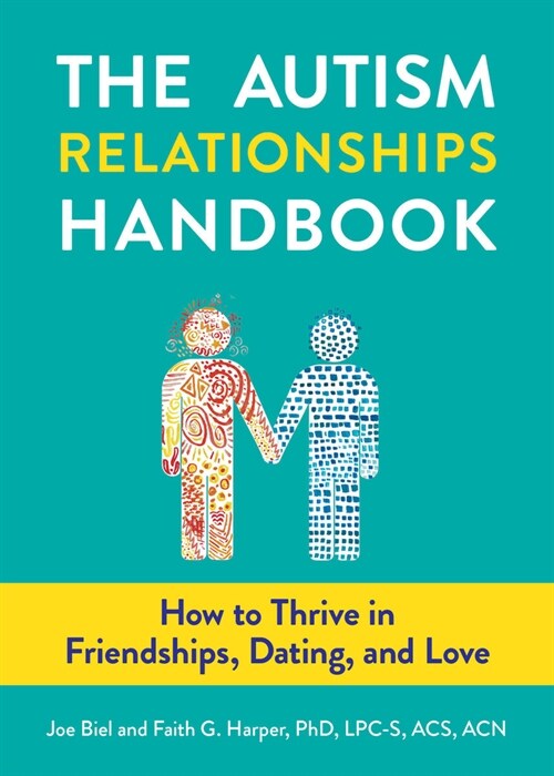 The Autism Relationships Handbook: How to Thrive in Friendships, Dating, and Love (Paperback)