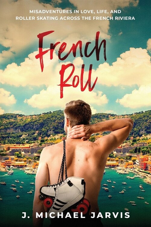 French Roll: Misadventures in Love, Life, and Roller Skating Across the French Riviera (Paperback)