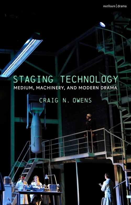 Staging Technology : Medium, Machinery, and Modern Drama (Hardcover)