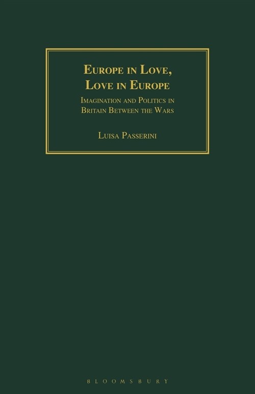 Europe in Love, Love in Europe : Imagination and Politics in Britain Between the Wars (Paperback)