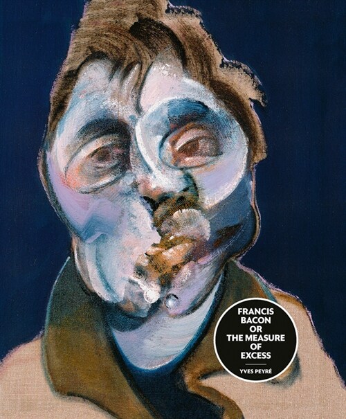 Francis Bacon or the Measure of Excess (Hardcover)