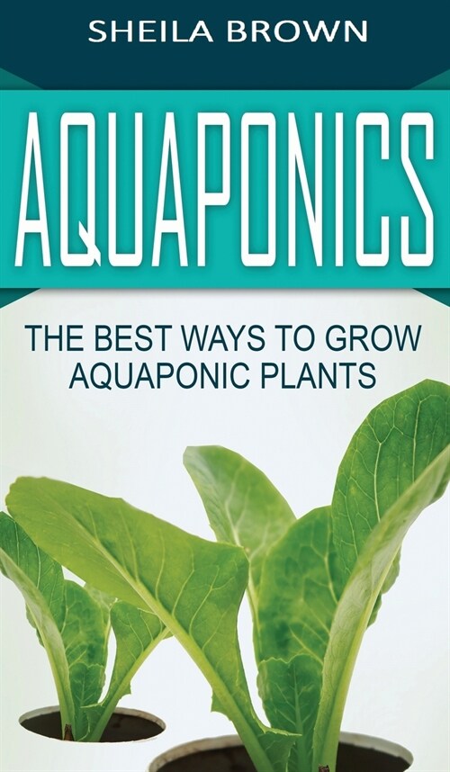 Aquaponics: The Best ways to Grow Aquaponic Plants (Hardcover)