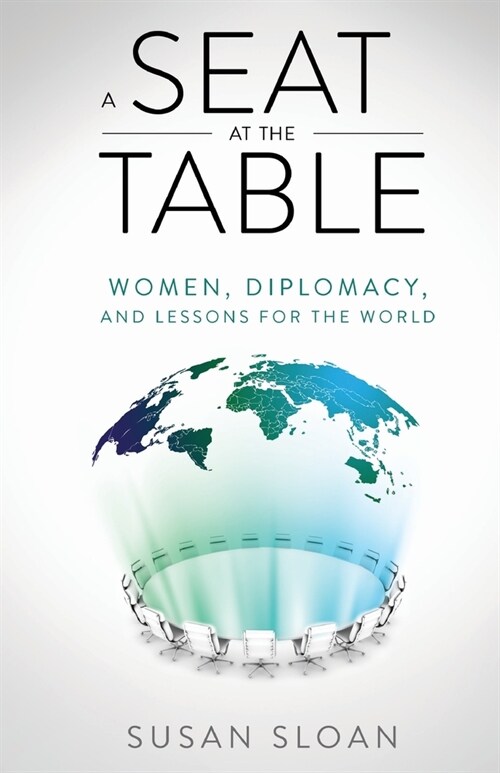 A Seat at the Table: Women, Diplomacy, and Lessons for the World (Paperback)