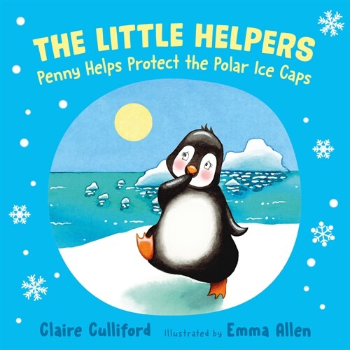 The Little Helpers: Penny Helps Protect the Polar Ice Caps : (a climate-conscious childrens book) (Paperback)