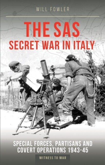 The SAS Secret War in Italy : Special Forces, Partisans and Covert Operations 1943-45 (Paperback)