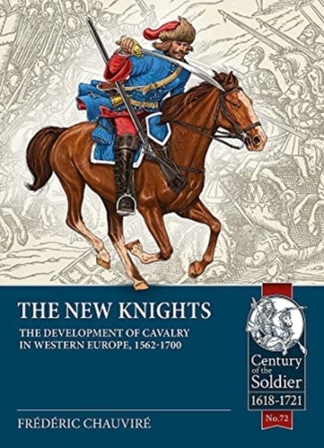 The New Knights : The Development of Cavalry in Western Europe, 1562-1700 (Paperback)