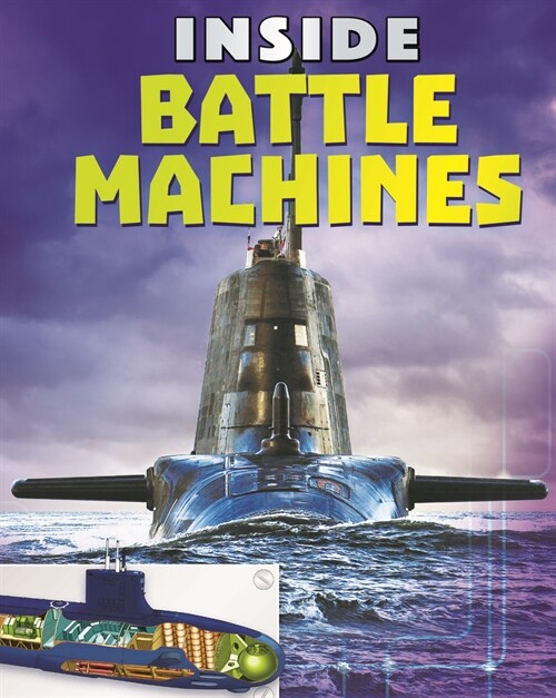 Inside Battle Machines: Tanks, Planes, Submarines and Battleships - The Complete Guide to Whats Inside These Awesome Machines (Hardcover)