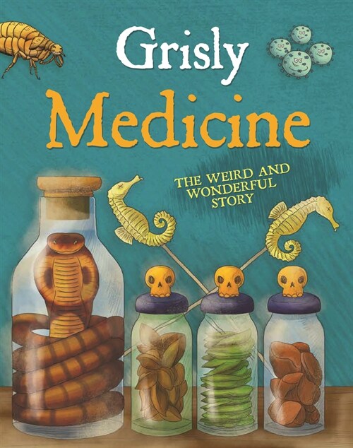 Grisly Medicine : The worlds greatest (and grossest!) medical discoveries (Hardcover)