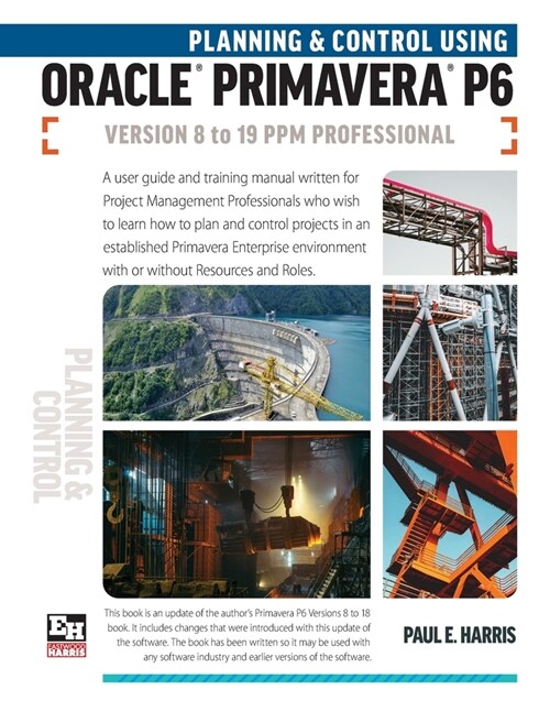 Planning and Control Using Oracle Primavera P6 Versions 8 to 19 PPM Professional (Paperback)