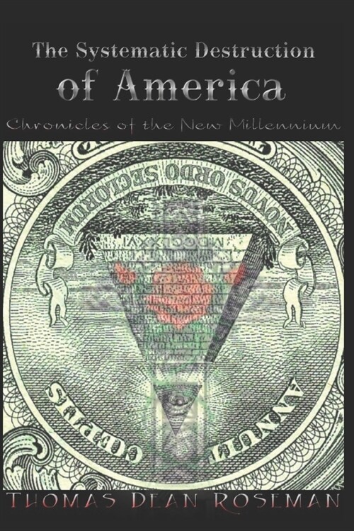 The Systematic Destruction of America: Chronicles of The New Millennium (Paperback)