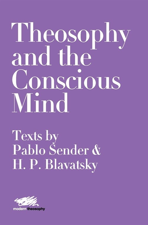 Theosophy and the Conscious Mind: Texts by Pablo Sender and H.P. Blavatsky (Hardcover)