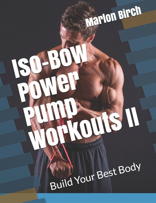 Iso-Bow Power Pump Workouts II: Build Your Best Body (Paperback)