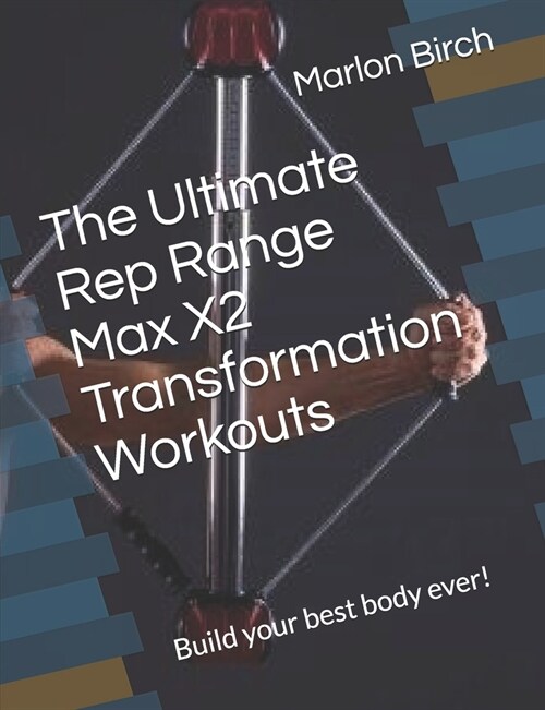 The Ultimate Rep Range Max X2 Transformation Workouts: Build your best body ever! (Paperback)