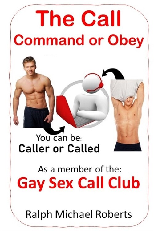 The Call - Command or Obey: You can be Caller or Called as a member of the Gay Sex Call Club (Paperback)