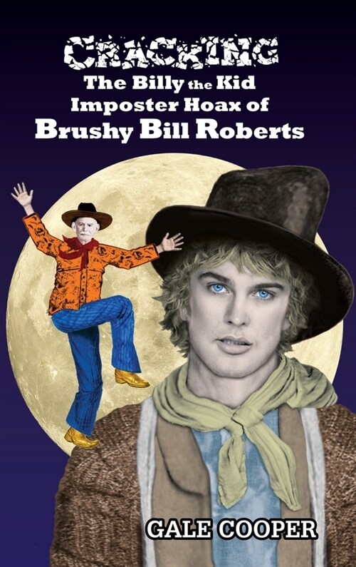 Cracking the Billy the Kid Imposter Hoax of Brushy Bill Roberts (Hardcover)