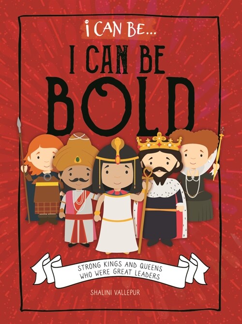 I Can Be Bold: Strong Kings and Queens Who Were Great Leaders (Library Binding)