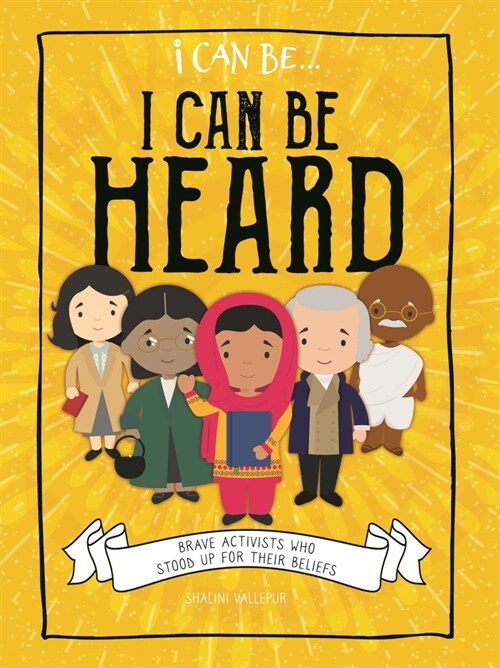 I Can Be Heard: Brave Activists Who Stood Up for Their Beliefs (Paperback)