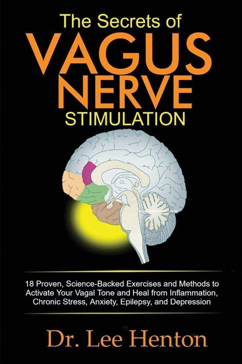 The Secrets of Vagus Nerve Stimulation: 18 Proven, Science-Backed Exercises and Methods to Activate Your Vagal Tone and Heal from Inflammation, Chroni (Paperback)
