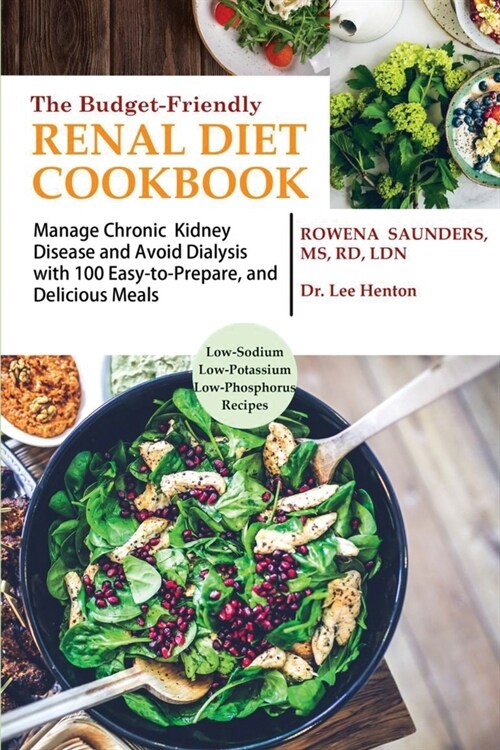 The Budget Friendly Renal Diet Cookbook: Manage Chronic Kidney Disease and Avoid Dialysis with 100 Easy to Prepare and Delicious Meals Low in Sodium, (Paperback)