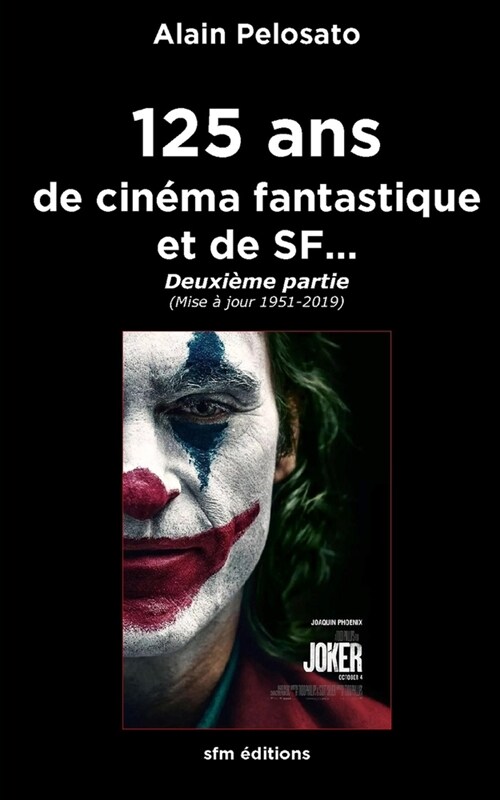 125 ans de cin?a fantastique et de SF...: Deuxi?e partie (Mise ?jour 1951 - 2019) (Paperback)