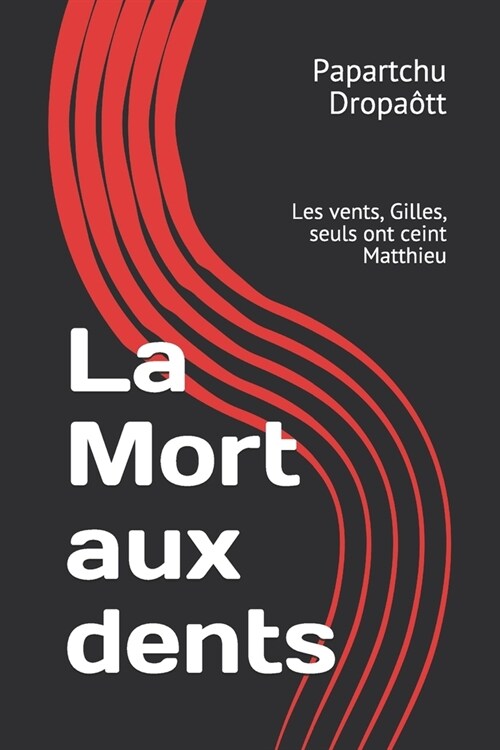 La Mort aux dents: Les vents, Gilles, seuls ont ceint Matthieu (Paperback)