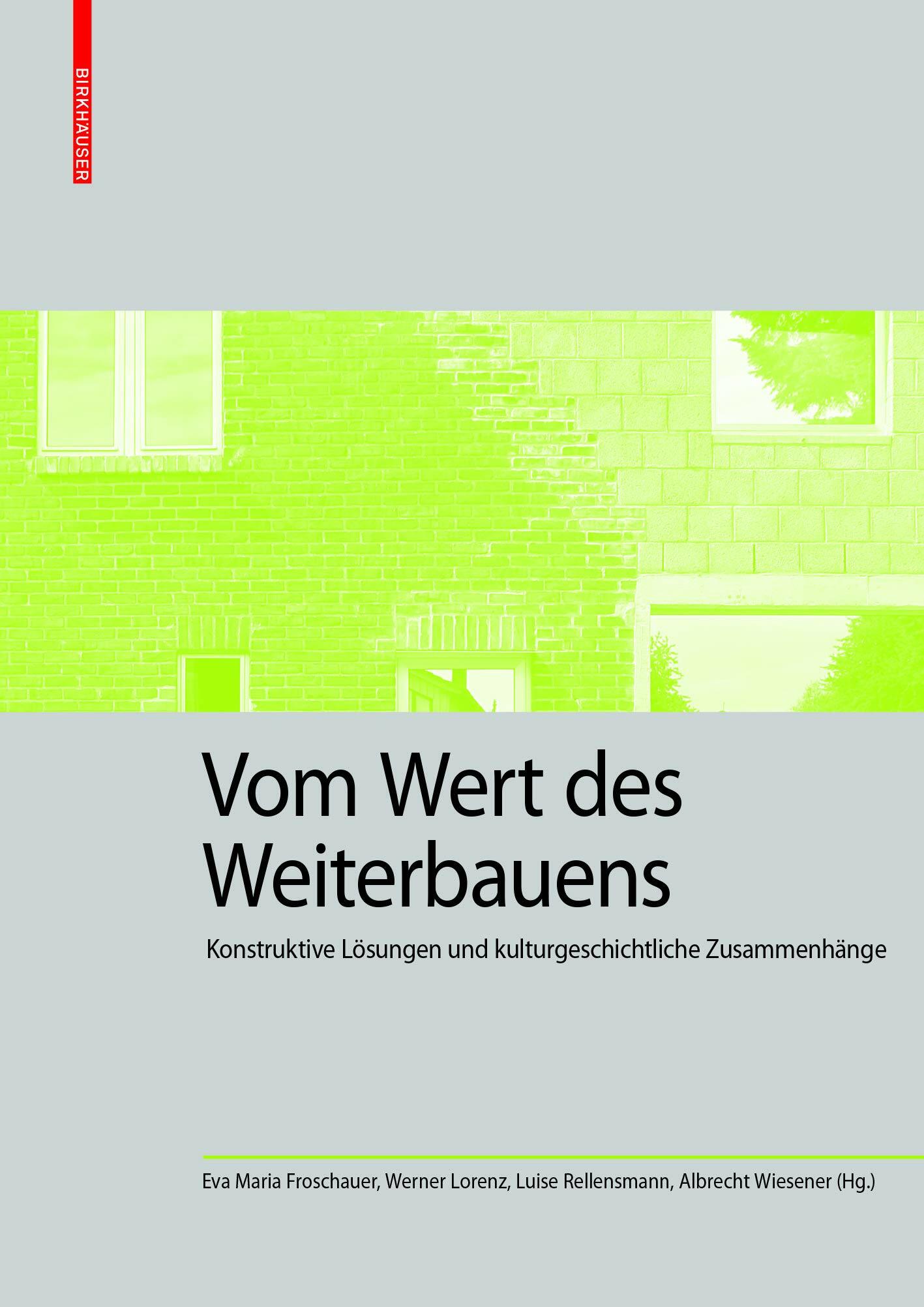 Vom Wert Des Weiterbauens: Konstruktive L?ungen Und Kulturgeschichtliche Zusammenh?ge (Hardcover)