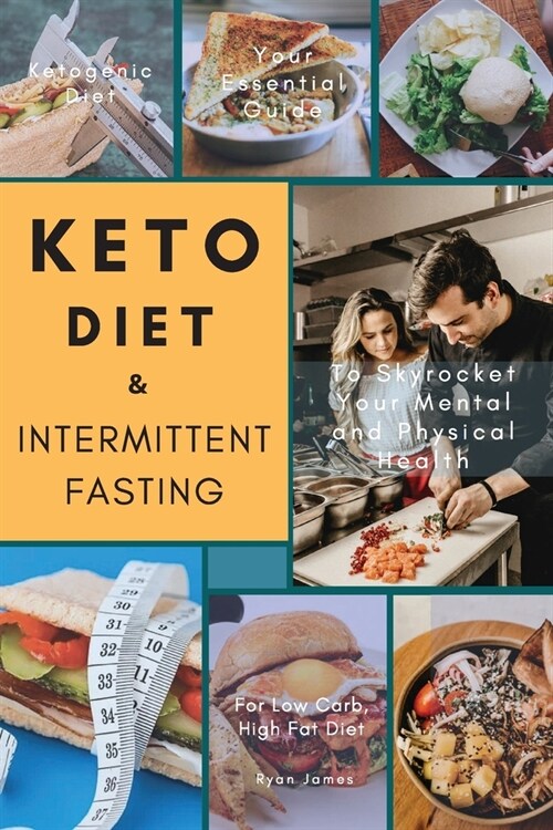 Keto Diet & Intermittent Fasting: Your Essential Guide For Low Carb, High Fat Diet to Skyrocket Your Mental and Physical Health (Paperback)
