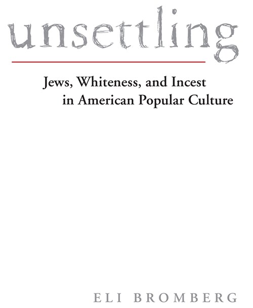 Unsettling: Jews, Whiteness, and Incest in American Popular Culture (Paperback)