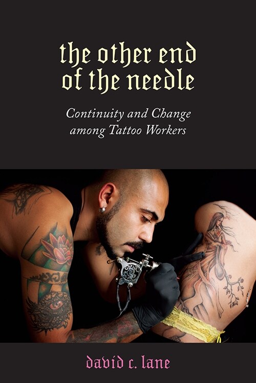 The Other End of the Needle: Continuity and Change Among Tattoo Workers (Paperback)