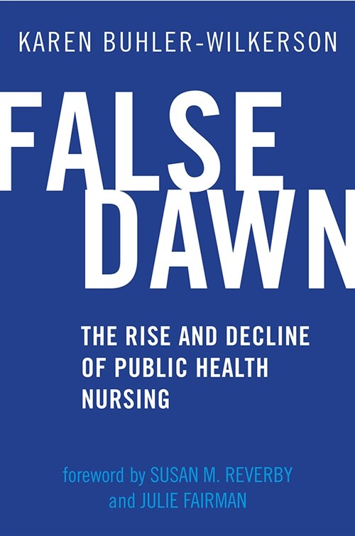 False Dawn: The Rise and Decline of Public Health Nursing (Paperback)