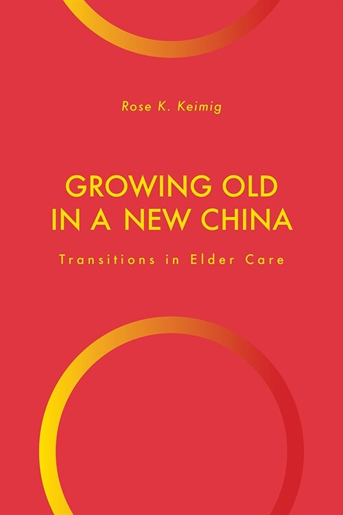 Growing Old in a New China: Transitions in Elder Care (Hardcover)