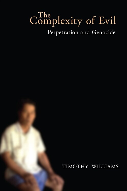 The Complexity of Evil: Perpetration and Genocide (Paperback)