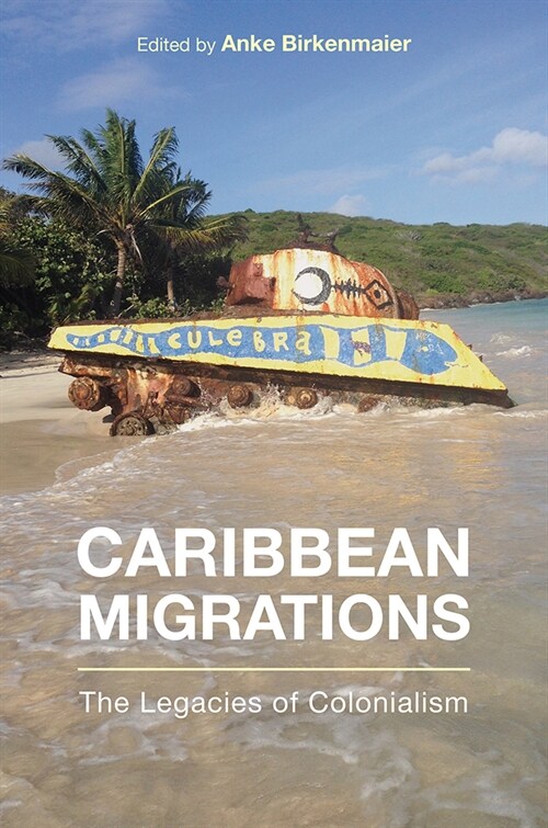 Caribbean Migrations: The Legacies of Colonialism (Paperback)