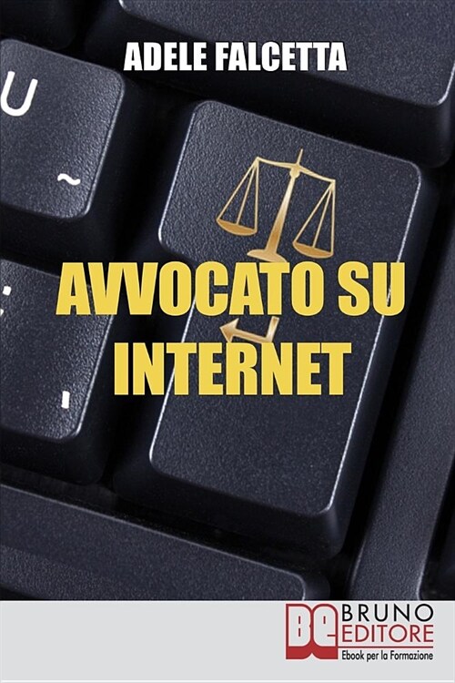 Avvocato su Internet: Come Esercitare e Ampliare la tua Attivit?Legale Grazie al Web (Paperback)