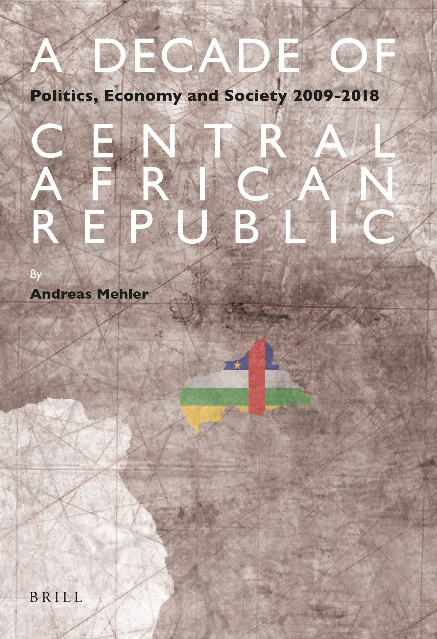 A Decade of Central African Republic: Politics, Economy and Society 2009-2018 (Paperback)