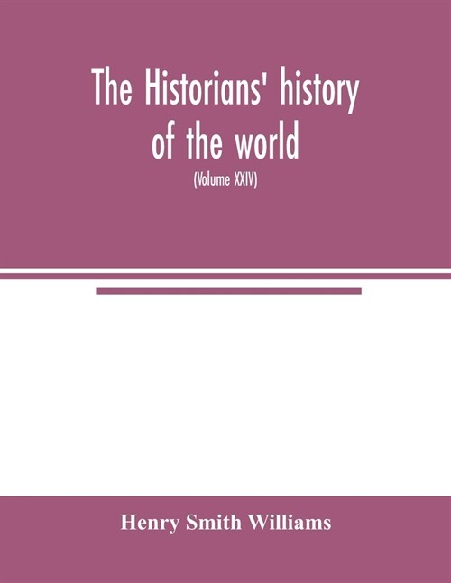 The historians history of the world; a comprehensive narrative of the rise and development of nations as recorded by over two thousand of the great w (Paperback)