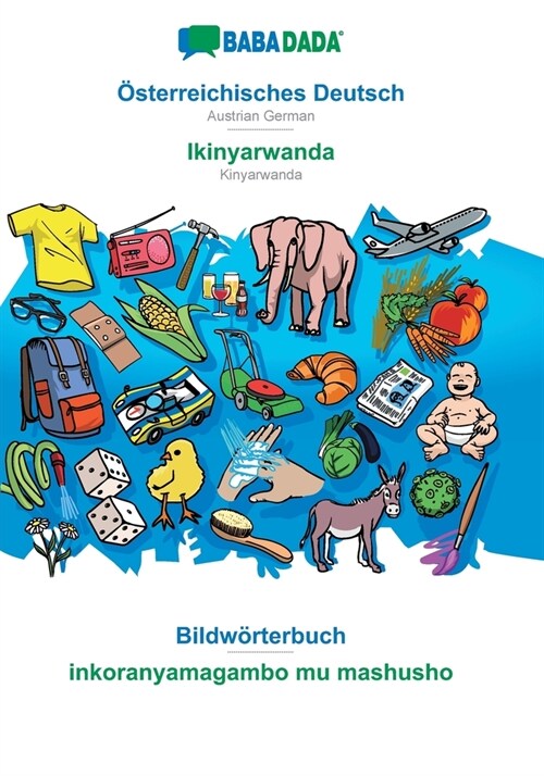 BABADADA, ?terreichisches Deutsch - Ikinyarwanda, Bildw?terbuch - inkoranyamagambo mu mashusho: Austrian German - Kinyarwanda, visual dictionary (Paperback)