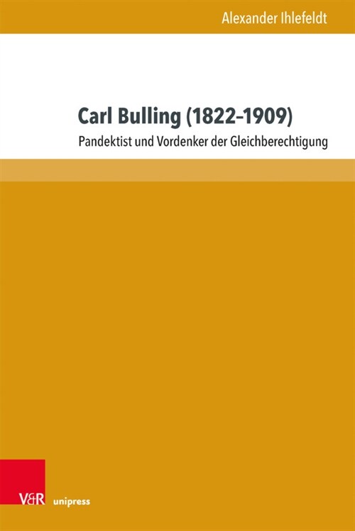 Carl Bulling (1822-1909): Pandektist Und Vordenker Der Gleichberechtigung (Hardcover, 1. Auflage)