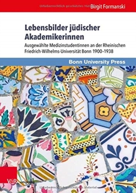 Lebensbilder Judischer Akademikerinnen: Ausgewahlte Medizinstudentinnen an Der Rheinischen Friedrich-Wilhelms-Universitat Bonn 1900-1938 (Hardcover, 1. Auflage)