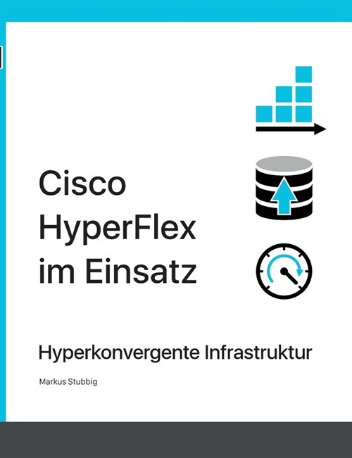 Cisco HyperFlex im Einsatz: Hyperkonvergente Infrastruktur (Paperback)