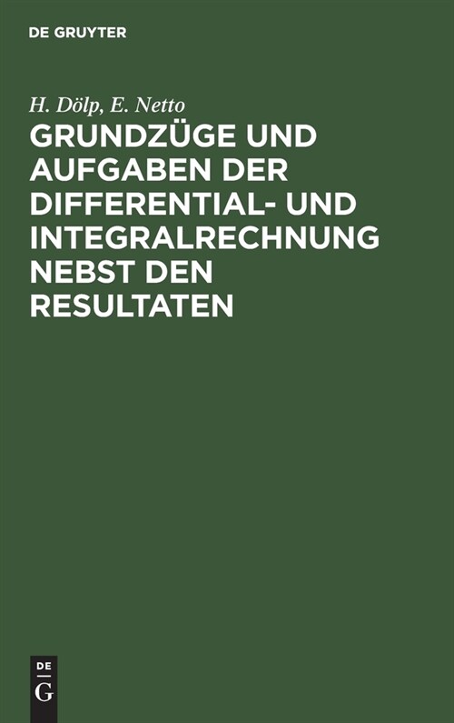 Grundz?e Und Aufgaben Der Differential- Und Integralrechnung Nebst Den Resultaten (Hardcover, 23, 23. Aufl. Repri)