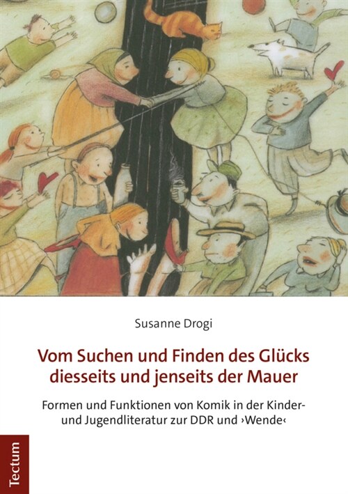 Vom Suchen Und Finden Des Glucks Diesseits Und Jenseits Der Mauer: Formen Und Funktionen Von Komik in Der Kinder- Und Jugendliteratur Zur Ddr Und wen (Paperback)