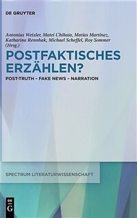 Postfaktisches Erzählen? : Post-Truth, Fake News, Narration